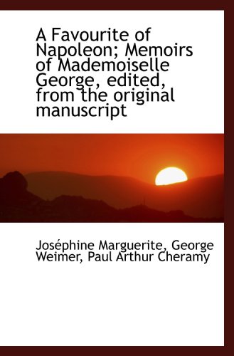 Beispielbild fr A Favourite of Napoleon; Memoirs of Mademoiselle George, edited, from the original manuscript zum Verkauf von Revaluation Books