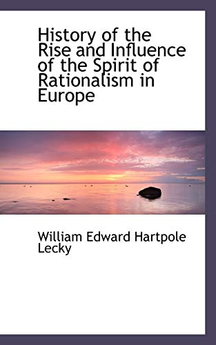 History of the Rise and Influence of the Spirit of Rationalism in Europe (9781115556262) by Lecky, William Edward Hartpole