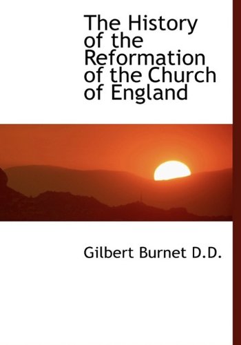 The History of the Reformation of the Church of England (9781115556835) by Burnet, Gilbert