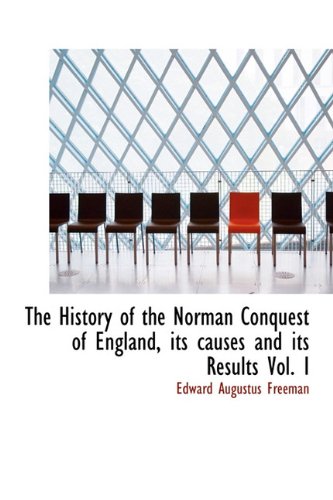9781115558037: The History of the Norman Conquest of England, its causes and its Results Vol. I