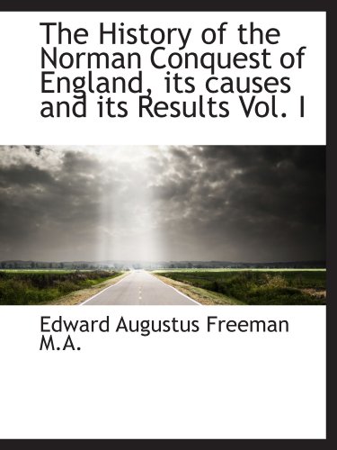 9781115558075: The History of the Norman Conquest of England, its causes and its Results Vol. I