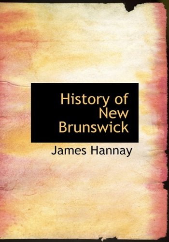 History of New Brunswick (9781115558518) by Hannay, James