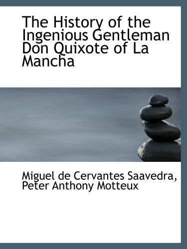 The History of the Ingenious Gentleman Don Quixote of La Mancha (9781115561051) by Saavedra, Miguel De Cervantes; Motteux, Peter Anthony