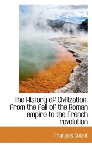 9781115564151: The History of Civilization, from the fall of the Roman empire to the French revolution