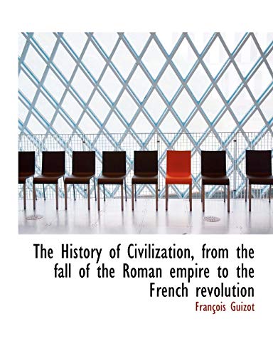 The History of Civilization, from the fall of the Roman empire to the French revolution (9781115564175) by Guizot, FranÃ§ois