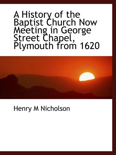 9781115565271: A History of the Baptist Church Now Meeting in George Street Chapel, Plymouth from 1620