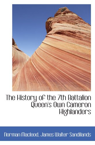 The History of the 7th Battalion Queen's Own Cameron Highlanders (9781115565943) by Macleod, Norman; Sandilands, James Walter