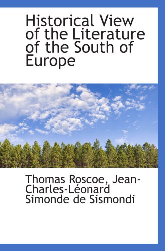 Historical View of the Literature of the South of Europe (9781115567121) by Roscoe, Thomas; De Sismondi, Jean-Charles-LÃ©onard Simonde