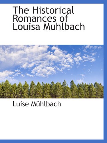 The Historical Romances of Louisa Muhlbach (9781115567978) by MÃ¼hlbach, Luise
