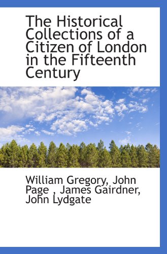 The Historical Collections of a Citizen of London in the Fifteenth Century (9781115569507) by Gairdner, James; Page, John