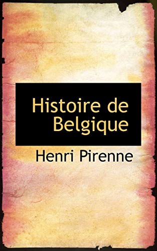 Histoire de Belgique (9781115572323) by Pirenne, Henri