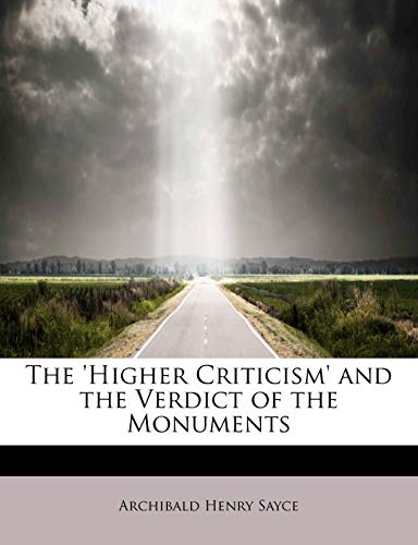 The 'Higher Criticism' and the Verdict of the Monuments (9781115573818) by Sayce, Archibald Henry