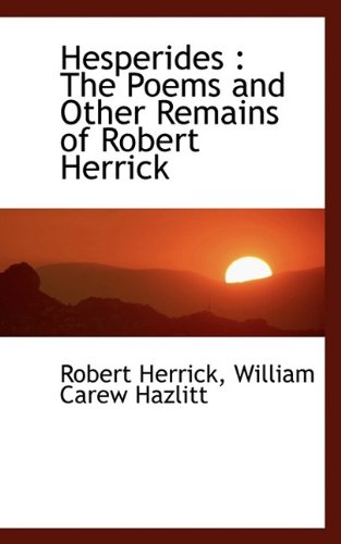 Hesperides: The Poems and Other Remains of Robert Herrick (9781115574310) by Herrick, Robert; Hazlitt, William Carew