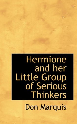 Hermione and her Little Group of Serious Thinkers (9781115575102) by Marquis, Don