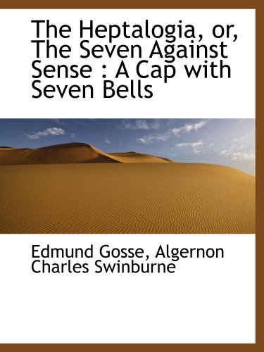 9781115575959: The Heptalogia, or, The Seven Against Sense : A Cap with Seven Bells