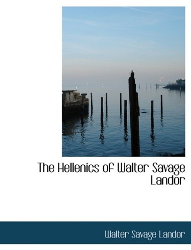 The Hellenics of Walter Savage Landor (9781115576758) by Landor, Walter Savage