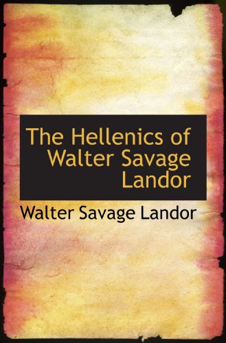 The Hellenics of Walter Savage Landor (9781115576802) by Landor, Walter Savage