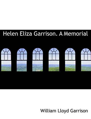 Helen Eliza Garrison. A Memorial (9781115577038) by Garrison, William Lloyd