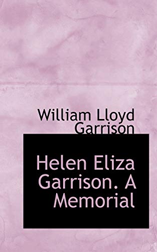 Helen Eliza Garrison. A Memorial (9781115577045) by Garrison, William Lloyd