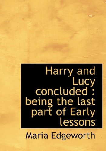 Harry and Lucy concluded: being the last part of Early lessons (9781115579216) by Edgeworth, Maria