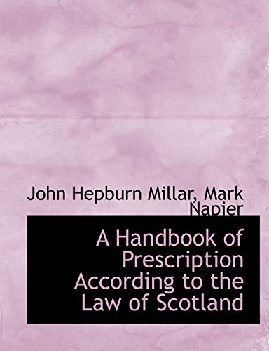 A Handbook of Prescription According to the Law of Scotland (9781115580755) by Millar, John Hepburn; Napier, Mark