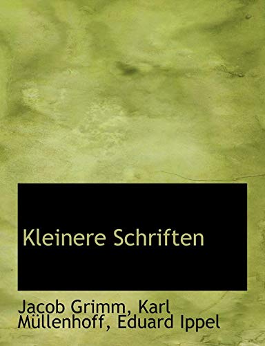 Kleinere Schriften (9781115583312) by Grimm, Jacob Ludwig Carl; Mllenhoff, Karl; Ippel, Eduard