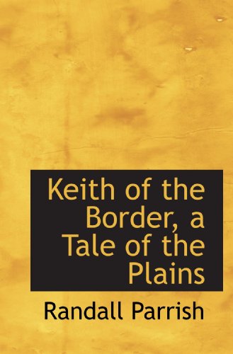 Stock image for Keith of the Border, a Tale of the Plains for sale by Revaluation Books