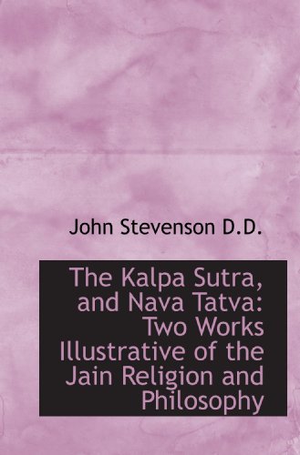 Stock image for The Kalpa Sutra, and Nava Tatva: Two Works Illustrative of the Jain Religion and Philosophy for sale by Revaluation Books