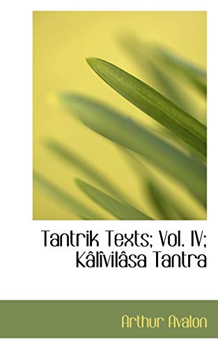 Tantrik Texts; Vol. IV; KÃ¢lÃ®vilÃ¢sa Tantra (9781115584968) by Avalon, Arthur