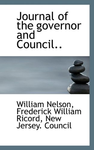 Journal of the governor and Council.. (9781115587600) by Nelson, William; Ricord, Frederick William