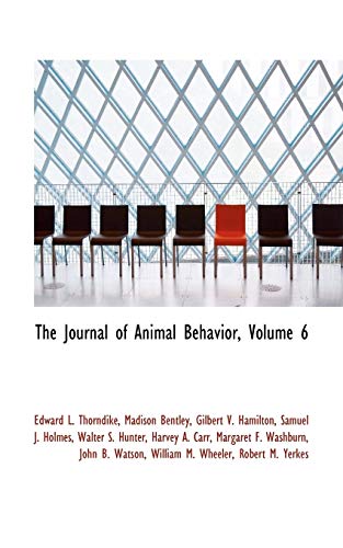 The Journal of Animal Behavior, Volume 6 (9781115587921) by Thorndike, Edward L.; Bentley, Madison; Hamilton, Gilbert V.