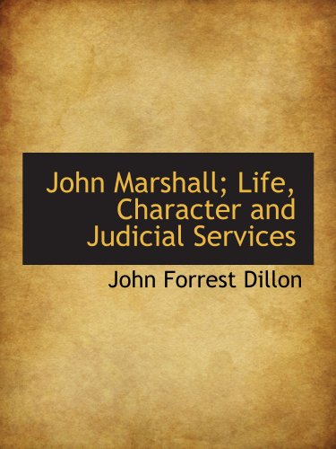 John Marshall; Life, Character and Judicial Services (9781115589574) by Dillon, John Forrest