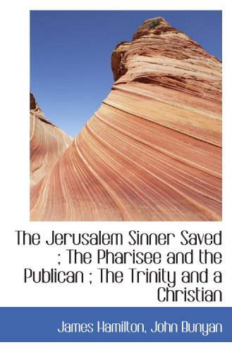 The Jerusalem Sinner Saved ; The Pharisee and the Publican ; The Trinity and a Christian (9781115591645) by Hamilton, James; Bunyan, John