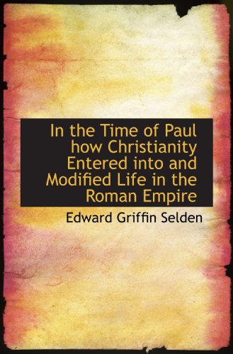 Beispielbild fr In the Time of Paul how Christianity Entered into and Modified Life in the Roman Empire zum Verkauf von Revaluation Books