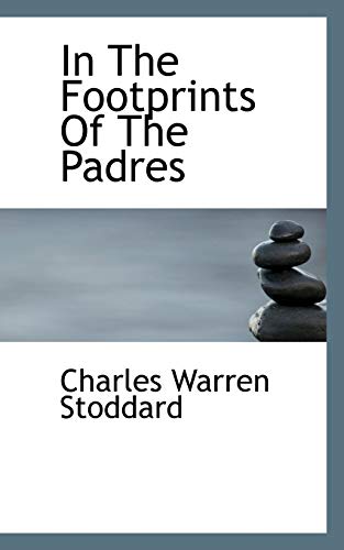 In The Footprints Of The Padres (9781115597487) by Stoddard, Charles Warren