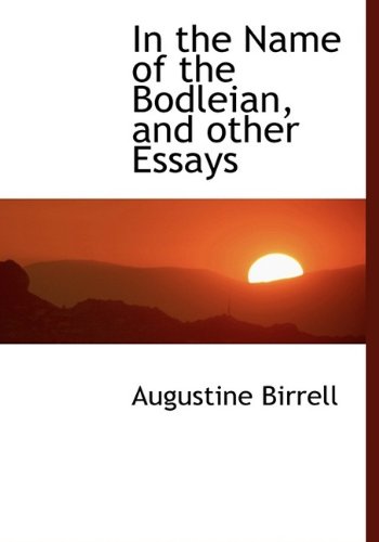 In the Name of the Bodleian, and other Essays (9781115599412) by Birrell, Augustine