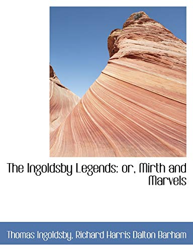 The Ingoldsby Legends: or, Mirth and Marvels (9781115600354) by Ingoldsby, Thomas; Barham, Richard Harris Dalton