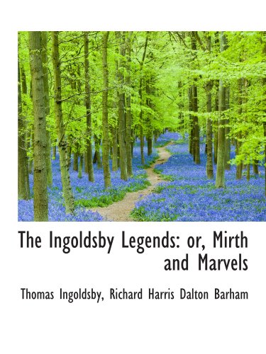 The Ingoldsby Legends: or, Mirth and Marvels (9781115600378) by Ingoldsby, Thomas; Barham, Richard Harris Dalton