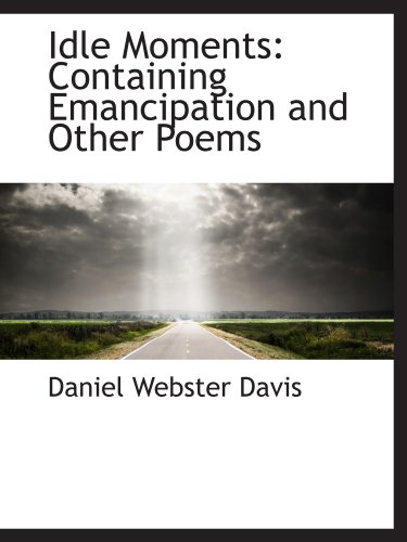 Stock image for Idle Moments: Containing Emancipation and Other Poems for sale by Revaluation Books