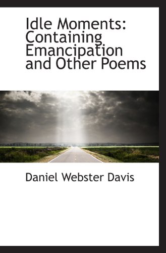 Stock image for Idle Moments: Containing Emancipation and Other Poems for sale by Revaluation Books