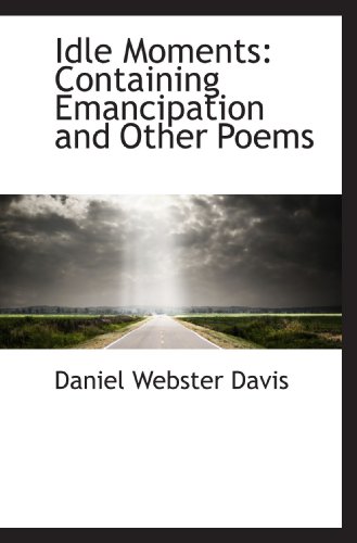 9781115605021: Idle Moments: Containing Emancipation and Other Poems