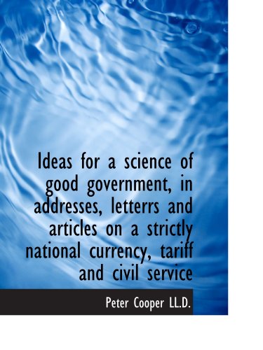 Stock image for Ideas for a science of good government, in addresses, letterrs and articles on a strictly national c for sale by Revaluation Books