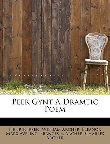 Peer Gynt a Dramtic Poem (9781115605533) by Ibsen, Henrik; Archer, William; Aveling, Eleanor Marx