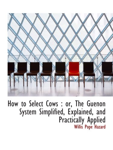 Beispielbild fr How to Select Cows : or, The Guenon System Simplified, Explained, and Practically Applied zum Verkauf von Revaluation Books