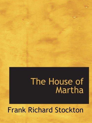 The House of Martha (9781115608190) by Stockton, Frank Richard