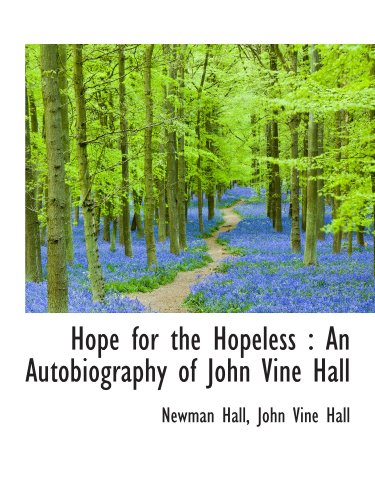 Beispielbild fr Hope for the Hopeless : An Autobiography of John Vine Hall zum Verkauf von Revaluation Books