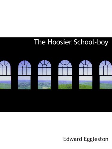 The Hoosier School-boy (9781115609890) by Eggleston, Edward