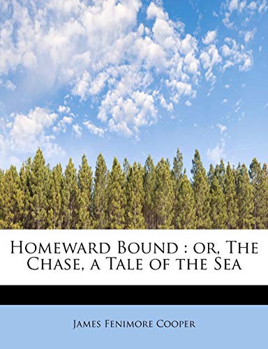 Homeward Bound: Or, the Chase. A Take of the Sea, Volume III of III (9781115610650) by Cooper, James Fenimore