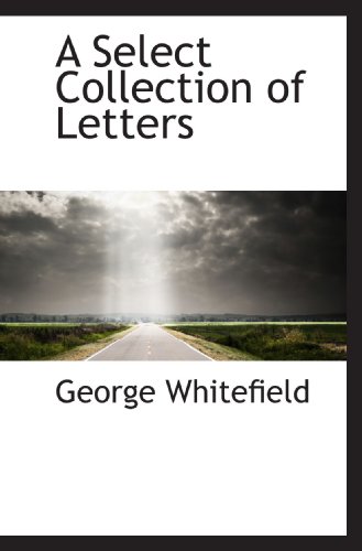 A Select Collection of Letters (9781115615471) by Whitefield, George