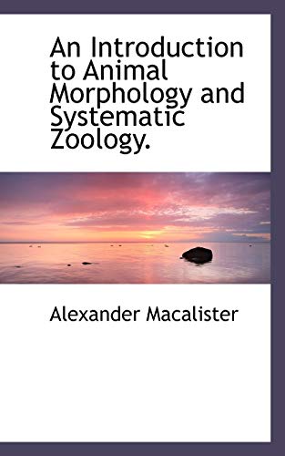 9781115617987: An Introduction to Animal Morphology and Systematic Zoology.